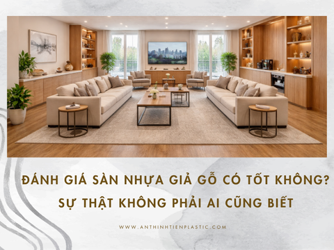 Đánh giá sàn nhựa giả gỗ có tốt không? Sự thật không phải ai cũng biết