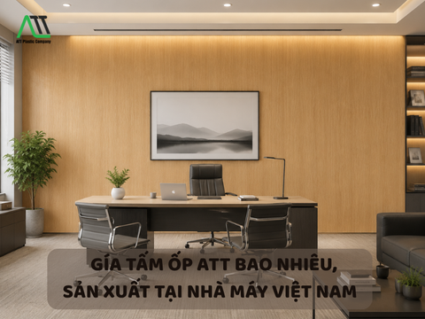 Giá tấm ốp ATT bao nhiêu, sản xuất tại nhà máy Việt Nam
