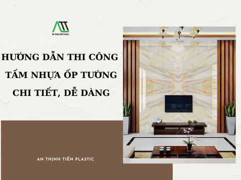 Hướng dẫn thi công tấm nhựa ốp tường chi tiết, dễ dàng