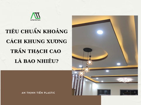 Tiêu chuẩn khoảng cách khung xương trần thạch cao là bao nhiêu?