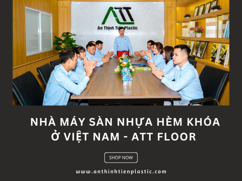 Nhà máy sàn nhựa hèm khóa ở Việt Nam - ATT Floor