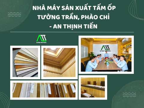 Nhà máy sản xuất tấm ốp trần tường, phào chỉ - An Thịnh Tiến