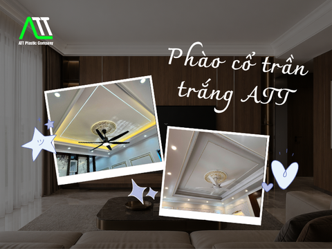 Nâng tầm thẩm mỹ không gian với phào cổ trần trắng ATT