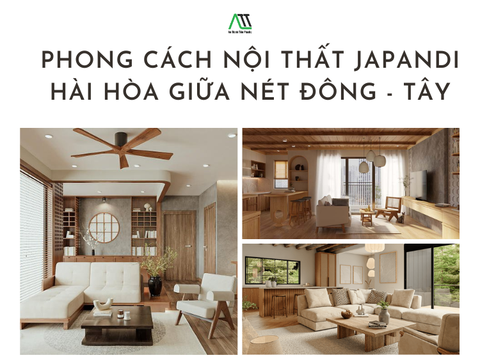 Phong cách nội thất japandi - Hài hòa giữa nét Đông và Tây