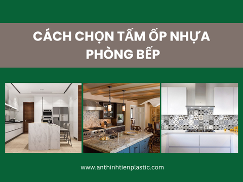 Cách chọn tấm ốp nhựa phòng bếp vừa hiện đại, lại ấm cúng!