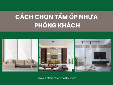 Gợi ý cách chọn tấm ốp nhựa phòng khách vừa sang vừa đẹp!