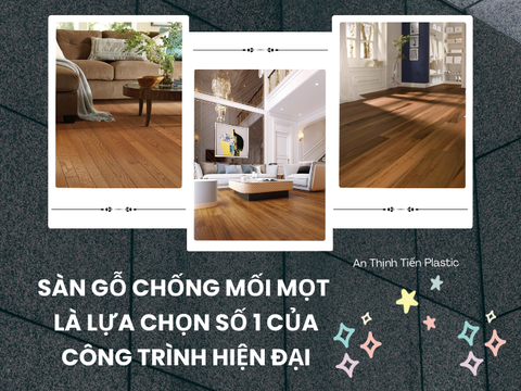 Sàn gỗ chống mối mọt là lựa chọn số 1 của công trình hiên đại
