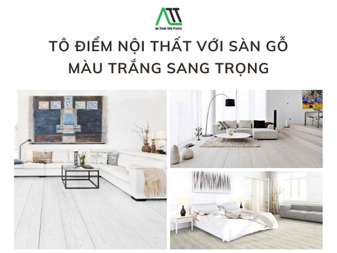 Tô điểm nội thất với sàn gỗ màu trắng sang trọng
