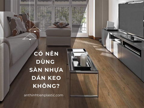 Có nên dùng sàn nhựa dán keo không?