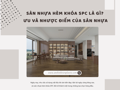 Sàn nhựa hèm khóa SPC là gì? Ưu và nhược điểm của sàn nhựa