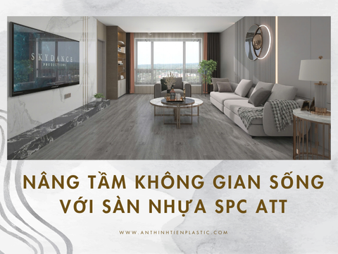Nâng tầm không gian sống với sàn nhựa SPC ATT