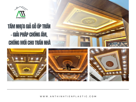 Tấm nhựa giả gỗ ốp trần - Giải pháp chống ẩm, chống mối cho trần nhà