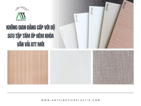 Không gian đẳng cấp với bộ sưu tập tấm ốp hèm khóa vân vải ATT mới