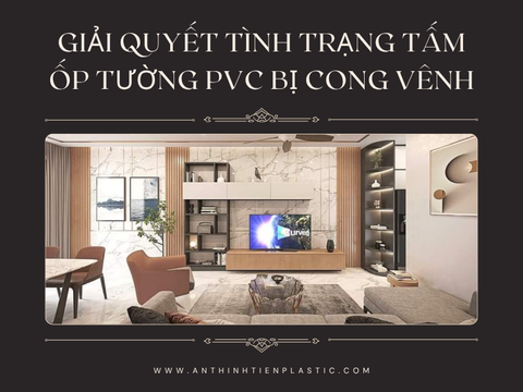 Giải quyết tình trạng tấm ốp tường pvc bị cong vênh