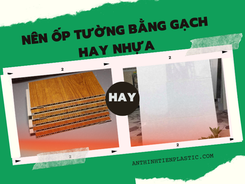 Nên Ốp Tường Bằng Gạch Hay Nhựa? So Sánh Và Đánh Giá