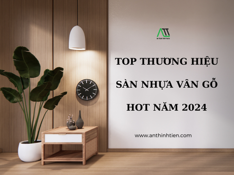 TOP thương hiệu sàn nhựa vân gỗ hot năm 2024