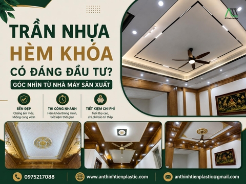 Trần Nhựa Hèm Khóa Có Đáng Đầu Tư? Góc Nhìn Từ Nhà Máy Sản Xuất