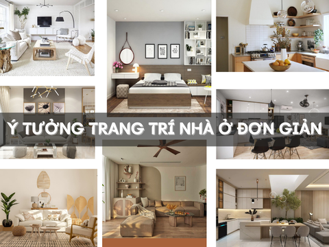 Ý tưởng trang trí nhà ở đơn giản, phù hợp cho mọi không gian