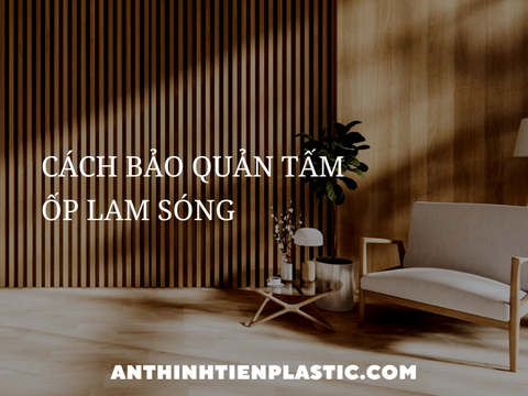5+ Cách bảo quản tấm ốp lam sóng luôn đẹp, luôn mới