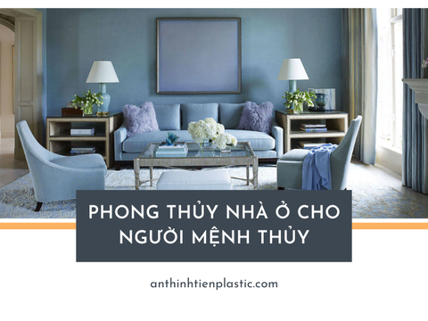 Phong thủy nhà ở cho người mệnh Thủy và lưu ý cần thiết