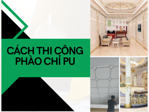 Cách thi công phào chỉ PU CHỈ VỚI 7 BƯỚC