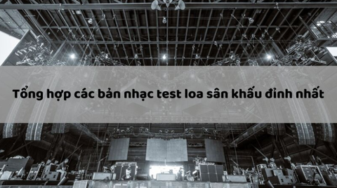 Nhạc test loa sân khấu, test âm thanh chuẩn 100%