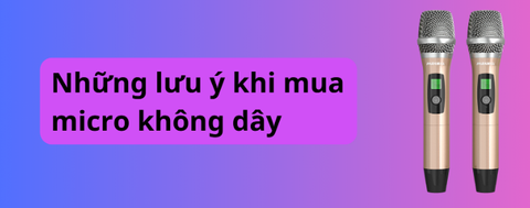 Những lưu ý khi mua micro không dây