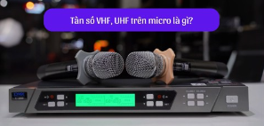 Tần số VHF UHF trên micro là gì? Review chi tiết từ A - Z