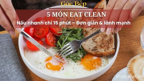 5 món Eat Clean nấu nhanh chỉ 15 phút – Đơn giản & lành mạnh
