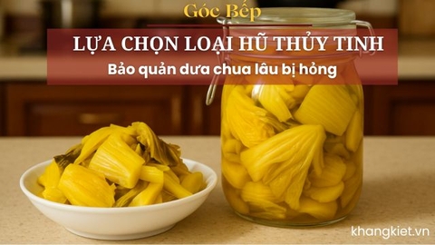 Lựa chọn loại hũ thủy tinh bảo quản dưa chua lâu bị hỏng