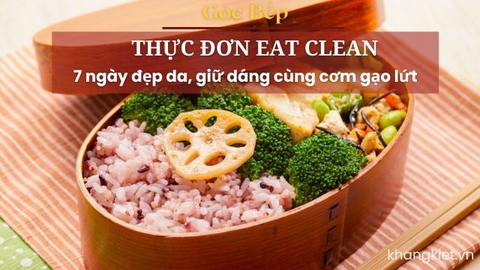 Thực đơn Eat Clean 7 ngày đẹp da, giữ dáng cùng cơm gạo lứt