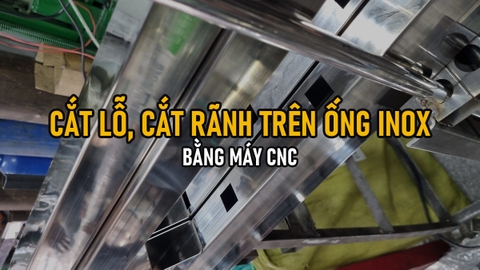 Cắt Lỗ, Cắt Rãnh Trên Ống/Hộp Inox Bằng CNC: Ứng Dụng Lỗ Bắt Vít, Rãnh Lắp Ráp