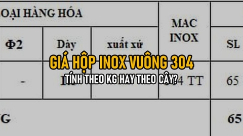 Giá Hộp Inox Vuông 304 Tính Theo Kg Hay Theo Cây? Công Thức Định Giá Thực Tế