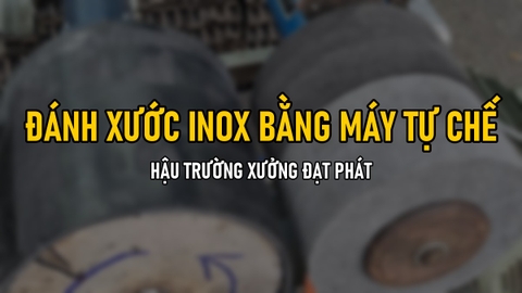 Cách Đánh Xước Inox Bằng Máy Tự Chế: Hậu Trường Xưởng Đạt Phát