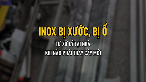 Đánh Bóng Inox Bị Xước, Bị Ố: Tự Xử Lý Tại Nhà Và Khi Nào Phải Thay Cây Mới