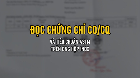 Đọc Chứng Chỉ CO/CQ Và Tiêu Chuẩn ASTM Trên Ống Hộp Inox: Hướng Dẫn Cho Người Mua Vật Tư