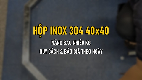 Hộp Inox 304 40x40: Nặng Bao Nhiêu Kg, Quy Cách Và Báo Giá Theo Ngày