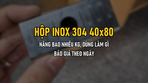 Hộp Inox 304 40x80: Nặng Bao Nhiêu Kg, Dùng Làm Gì Và Báo Giá Theo Ngày