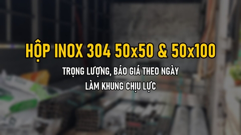 Hộp Inox 304 50x50 Và 50x100: Trọng Lượng, Báo Giá Theo Ngày, Làm Khung Chịu Lực