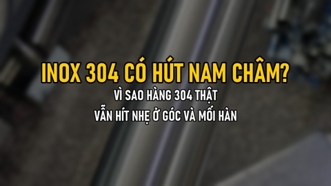 Inox 304 Có Hút Nam Châm Không? Vì Sao Ống Hộp Inox 304 Thật Vẫn Hít Nhẹ Ở Góc Và Mối Hàn