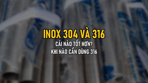 Inox 304 Và 316 Cái Nào Tốt Hơn? Xưởng Cơ Khí Có Cần Trả Thêm Tiền Cho 316 Không