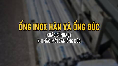 Ống Inox Hàn Và Ống Inox Đúc: Khác Gì, Khi Nào Mới Cần Ống Đúc