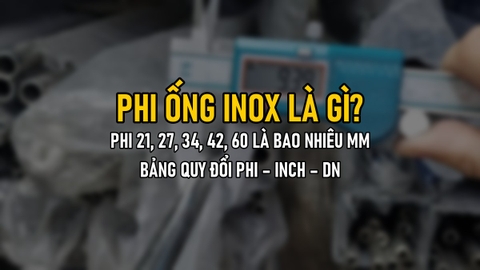 Phi Ống Inox Là Gì? Phi 21, 27, 34, 42, 49, 60 Thực Ra Là Bao Nhiêu Mm – Bảng Quy Đổi Phi, Inch, DN