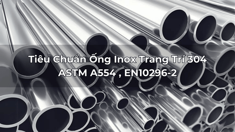 Tiêu Chuẩn Ống Inox Trang Trí 304 - ASTM A554