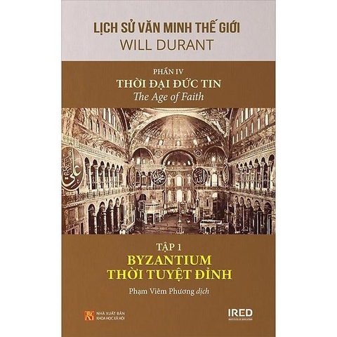 Lịch Sử Văn Minh Thế Giới - Phần IV - Thời Đại Đức Tin Tập 1: Byzantium Thời Tuyệt Đỉnh