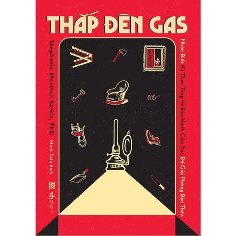 Thắp Đèn Gas : Nhận Biết Kẻ Thao Túng Và Bạo Hành Cảm Xúc Để Giải Phóng Bản Thân