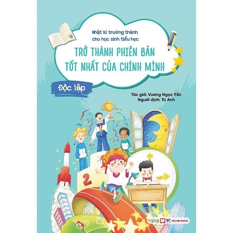 Độc Lập - Trở Thành Phiên Bản Tốt Nhất Của Chính Mình - Nhật Kí Trưởng Thành Cho Học Sinh Tiểu Học
