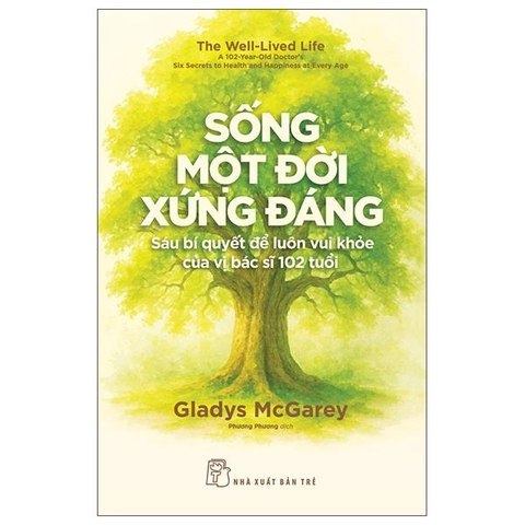 Sống Một Đời Xứng Đáng - Sáu Bí Quyết Để Luôn Vui Khỏe Của Vị Bác Sĩ 102 Tuổi