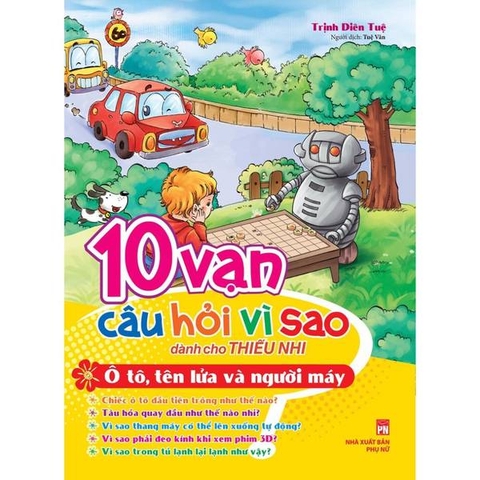 10 Vạn Câu Hỏi Vì Sao - Ô Tô, Tên Lửa Và Người Máy