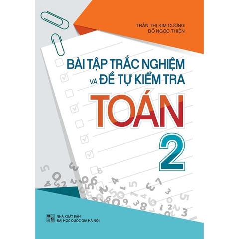 Bài Tập Trắc Nghiệm Và Đề Tự Kiểm Tra Toán 2 - Bổ Trợ Kiến Thức Sách Giáo Khoa